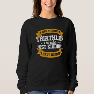 Sweatshirt Une Journée Sans Triathlon Est Comme Une Course C