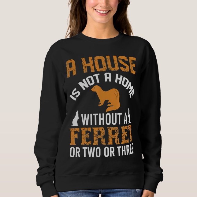 Sweatshirt Une Maison N'Est Pas Une Maison Sans Ferret Amp De (Devant)