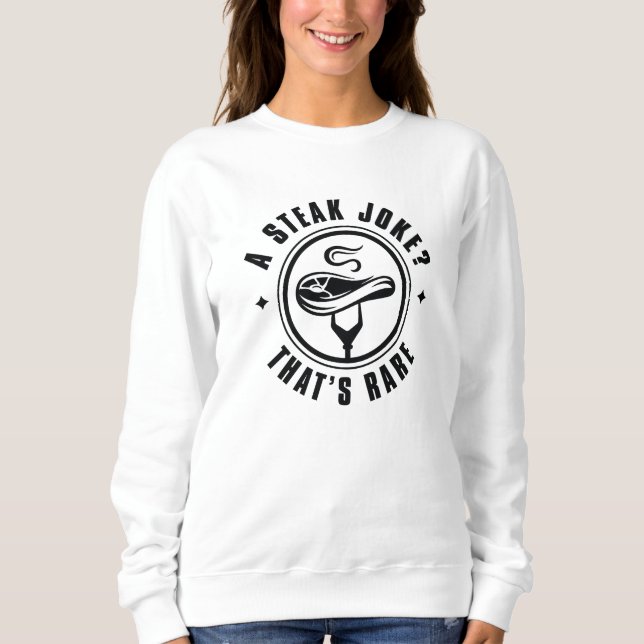 Sweatshirt Une plaisanterie de steak qui est rare (Devant)