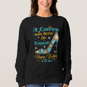 Sweatshirt Une Reine Est Née En Février Joyeux Anniversaire P