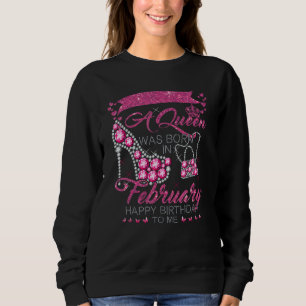 Sweatshirt Une Reine Est Née En Février Joyeux Anniversaire P