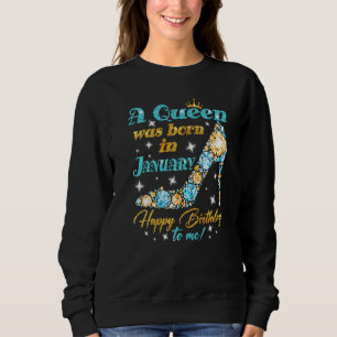 Sweatshirt Une Reine Est Née En Janvier Joyeux Anniversaire P