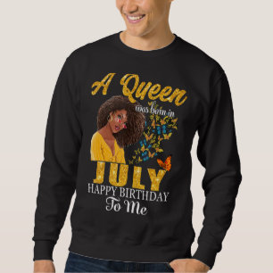 Sweatshirt Une Reine Est Née En Juillet Joyeux Anniversaire P
