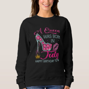 Sweatshirt Une Reine Est Née En Juillet Joyeux Anniversaire P