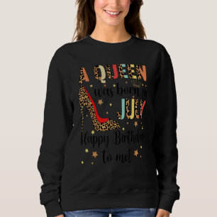Sweatshirt Une Reine Est Née En Juillet Joyeux Anniversaire P