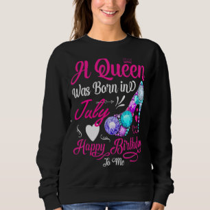 Sweatshirt Une Reine Est Née En Juillet Joyeux Anniversaire P