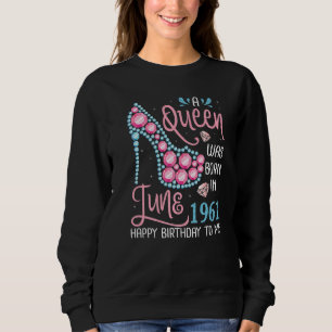 Sweatshirt Une Reine Est Née En Juin 1961 Joyeux Anniversaire