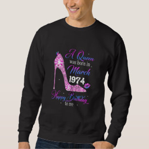Sweatshirt Une Reine Est Née En Mars 1974 Joyeux Anniversaire
