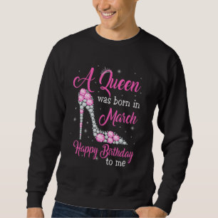Sweatshirt Une Reine Est Née En Mars Joyeux Anniversaire À Mo
