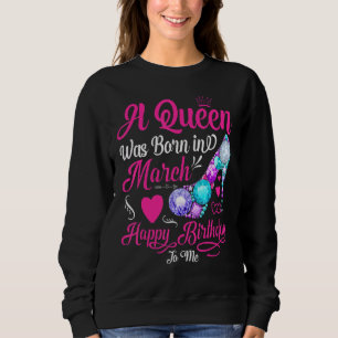 Sweatshirt Une Reine Est Née En Mars Joyeux Anniversaire Pour