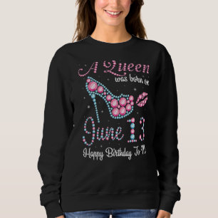 Sweatshirt Une Reine Est Née Le 13 Juin Joyeux Anniversaire P