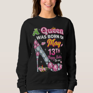 Sweatshirt Une Reine Est Née Le 13 Mai 13 Joyeux Anniversaire