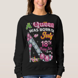 Sweatshirt Une Reine Est Née Le 18 Juillet 18 Joyeux Annivers