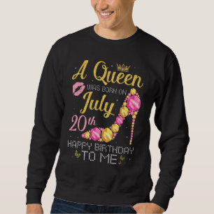 Sweatshirt Une Reine Est Née Le 20 Juillet Joyeux Anniversair