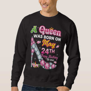 Sweatshirt Une Reine Est Née Le 24 Mai 24 Joyeux Anniversaire