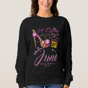 Sweatshirt Une Reine Est Née Le 25 Juin Joyeux Anniversaire P