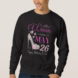 Sweatshirt Une Reine Est Née Le 26 Mai Joyeux Anniversaire Po