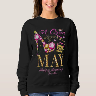 Sweatshirt Une Reine Est Née Le 27 Mai Joyeux Anniversaire Po