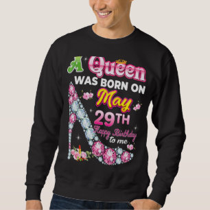 Sweatshirt Une Reine Est Née Le 29 Mai 29 Joyeux Anniversaire
