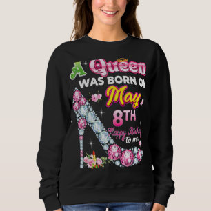 Sweatshirt Une Reine Est Née Le 8 Mai Joyeux Anniversaire Pou