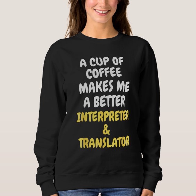 Sweatshirt Une tasse de café fait de moi un meilleur INTERPRÈ (Devant)