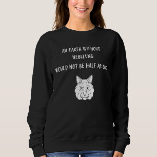Sweatshirt Une Terre Sans Nebelung Ne Serait Pas La Moitié De
