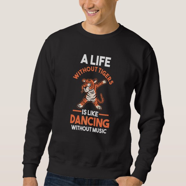 Sweatshirt Une Vie Sans Tigre, C'Est Comme Danser Sans Mus (Devant)
