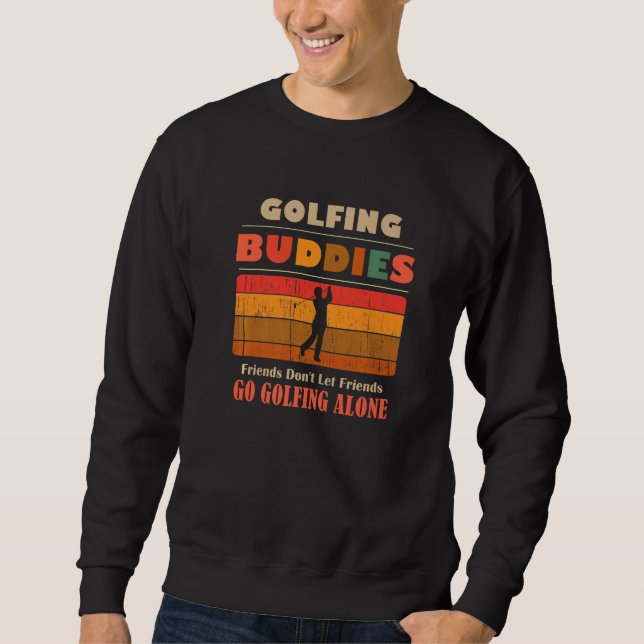 Sweatshirt Unique Funny Buddies Friends Don't Go Alone Golfin (Devant)