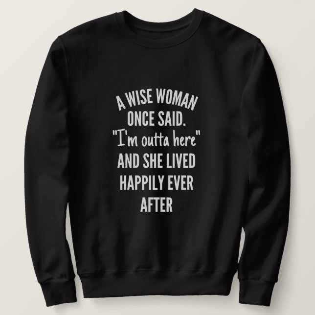 Sweatshirt Untitled designA Wise Woman Once Said I'm Outta (Design devant)