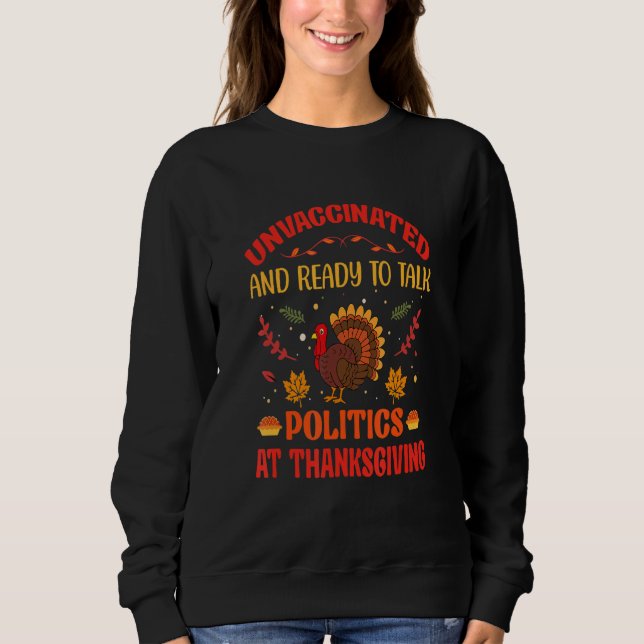 Sweatshirt Unvaccinated And Ready To Talk Politics At Thanksg (Devant)