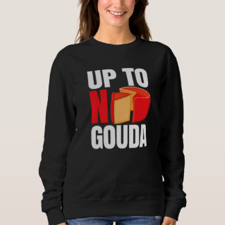 Sweatshirt Up To No Gouda