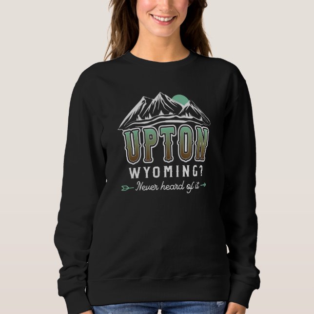 Sweatshirt Upton Wyoming Never heard of it  WY Conspiracy The (Devant)