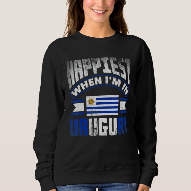 Sweatshirt Uruguay Uruguayan Uruguay Flag Happiest When Im In (Devant)