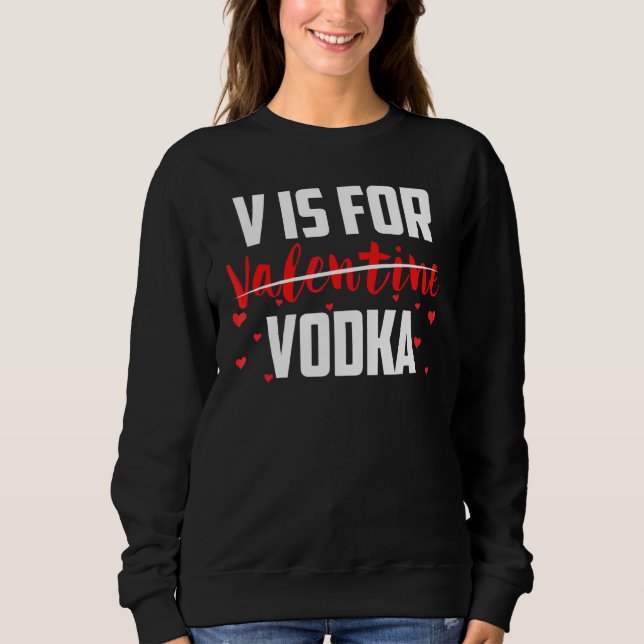 Sweatshirt V est pour la Saint Valentin Vodka Anti Valentine  (Devant)