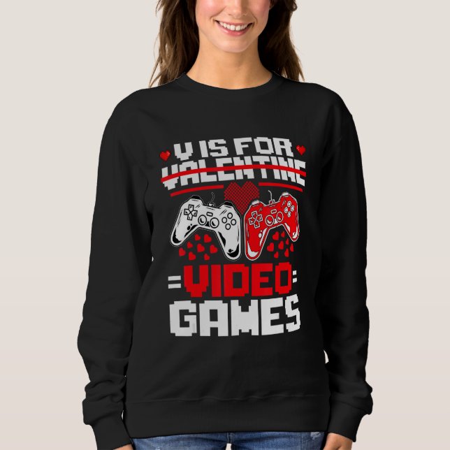 Sweatshirt V Is For Video Games Funny Valentine's Day Gamer B (Devant)