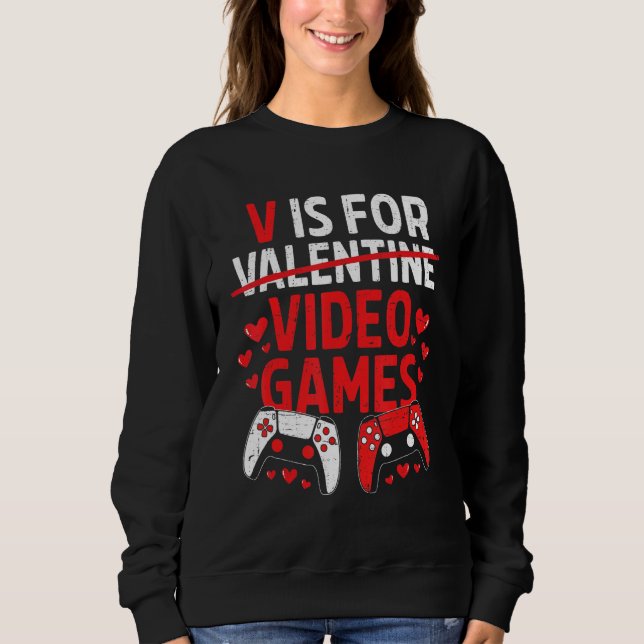 Sweatshirt V Is For Video Games Funny Valentines Day Gamer Bo (Devant)