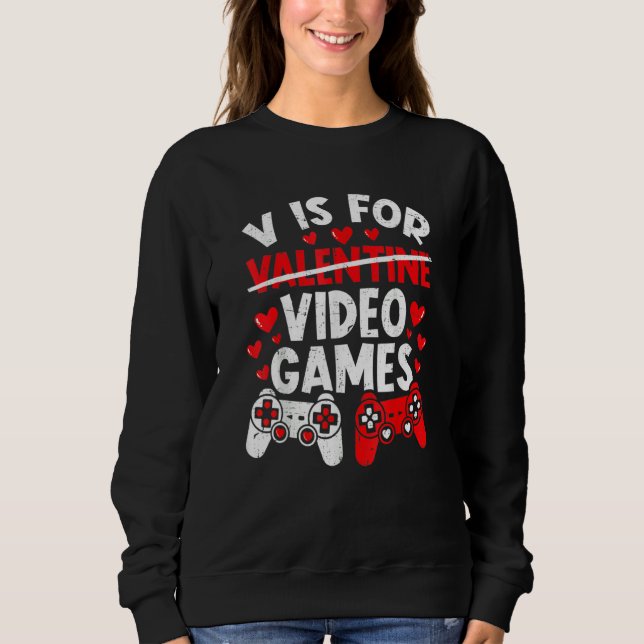 Sweatshirt V Is For Video Games Funny Valentines Day Gamer Bo (Devant)