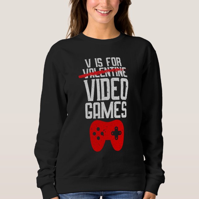 Sweatshirt V Is For Video Games Not Valentine Gamer Valentine (Devant)