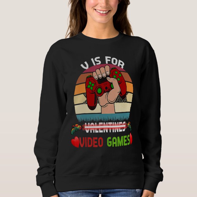 Sweatshirt V Is For Video Games Valentines Day Funny Gamer Bo (Devant)