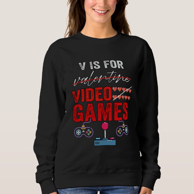 Sweatshirt V Is For Video Games Valentines Day Gamer Boy Men  (Devant)