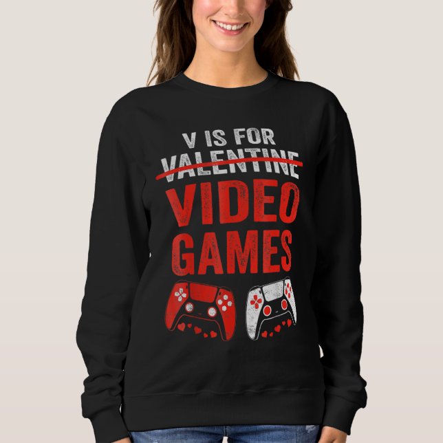 Sweatshirt V Is For Video Games  Valentines Day Gamer Boy Men (Devant)
