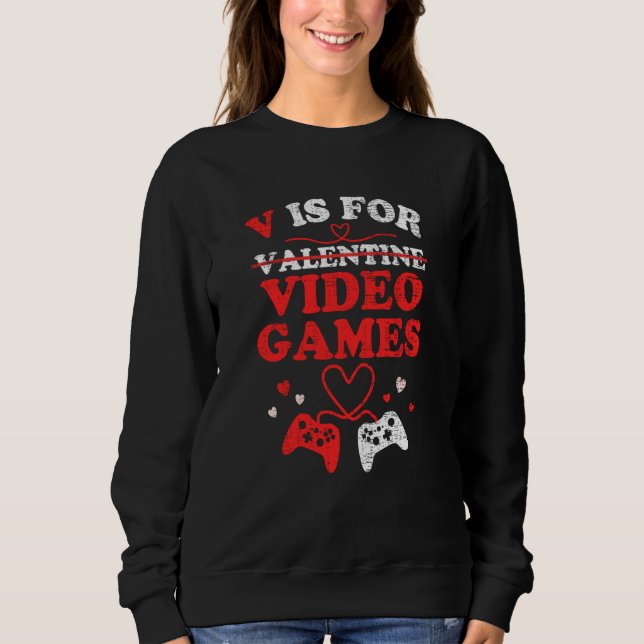 Sweatshirt V Is For Video Games Valentines Day Gamer Boy Men  (Devant)