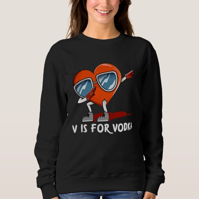 Sweatshirt V Is for Vodka  Valentines Day Humor Matching Coup (Devant)