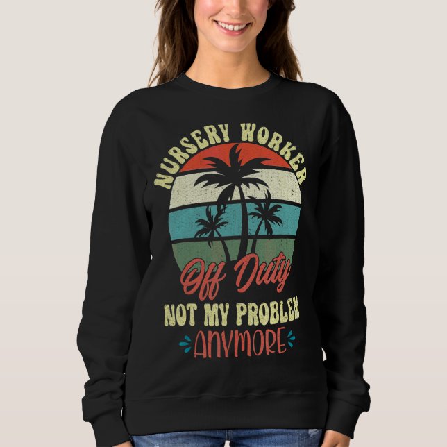 Sweatshirt Vacances à la retraite Top Nursery Worker Off D (Devant)