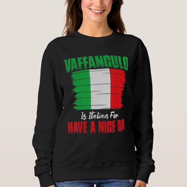 Sweatshirt Vaffanculo Is Italian For Have A Nice Day (Devant)