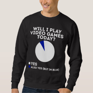 Sweatshirt Vais-je jouer aux jeux vidéo aujourd'hui Funny Gam