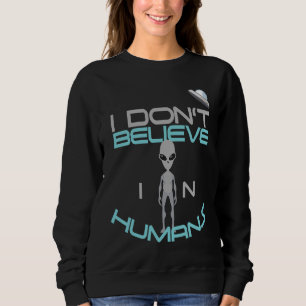 Sweatshirt Vaisseau Spatial Extraterrestres Je ne crois pas a