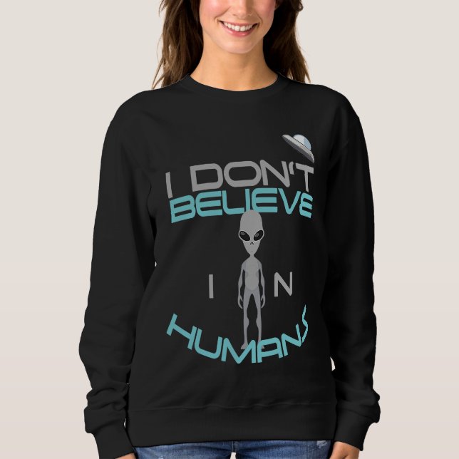 Sweatshirt Vaisseau Spatial Extraterrestres Je ne crois pas a (Devant)