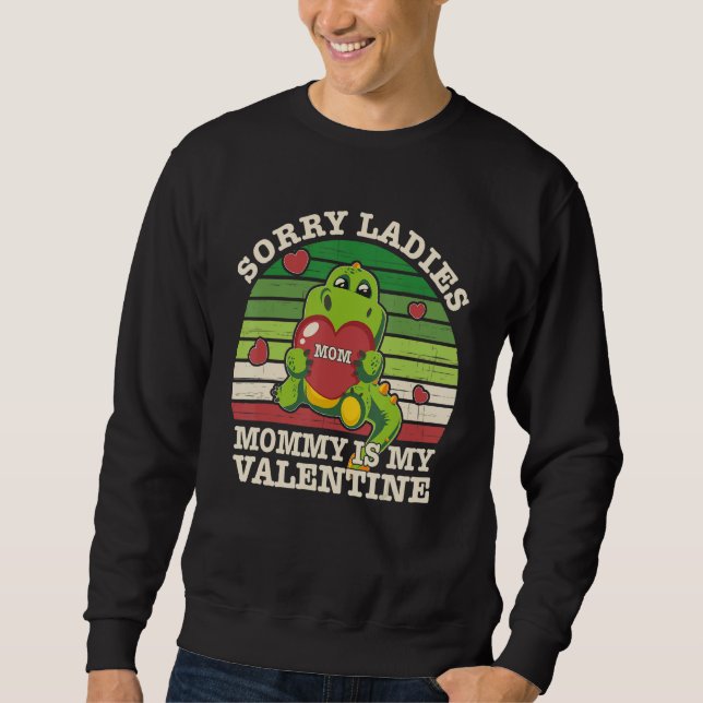Sweatshirt Valentines Day Cute Dino Sorry Ladies Mommy Is My  (Devant)