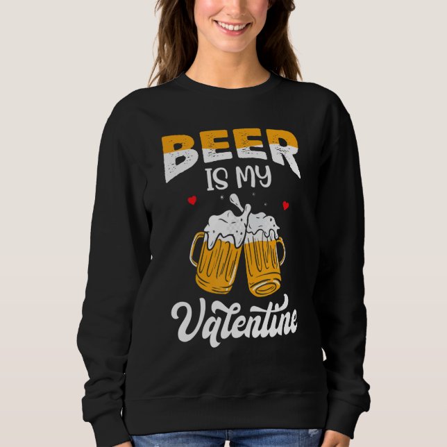 Sweatshirt Valentine's Day Joke Pun - Beer Is My Valentine_1 (Devant)